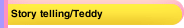 Story telling/Teddy